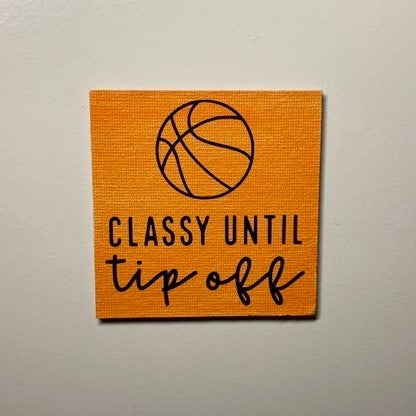 Classy Until Tip Off, Basketball Themed Magnet, 3"